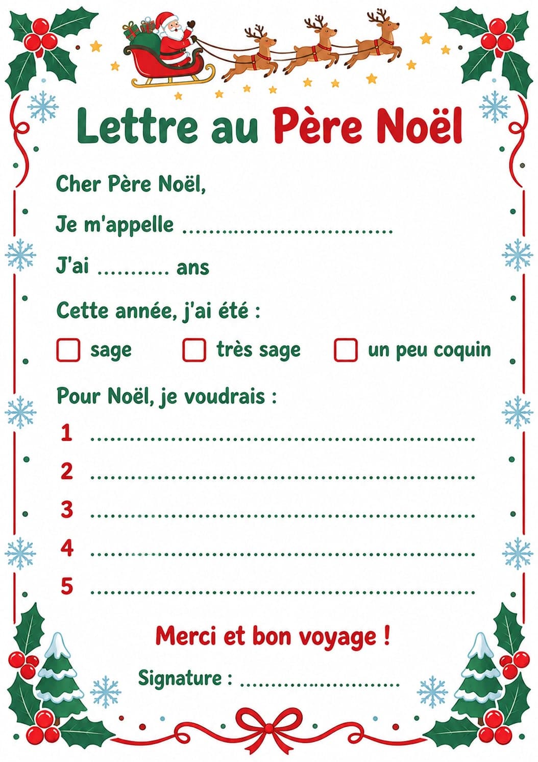 Ein farbiger „Lettre au Père Noël“ (Brief an den Weihnachtsmann), „Lettre au“ in Grün und „Père Noël“ in Rot, unter dem Schlitten des Weihnachtsmanns, gezogen von drei Rentieren, in einem Rahmen aus Stechpalme mit roten Beeren, Schneeflocken und rotem Band, mit „Cher Père Noël,“, „Je m'appelle“ und „J'ai ..... ans“ auf gepunkteten Linien, „Cette année, j'ai été :“ und drei Kästchen „sage“, „très sage“, „un peu coquin“, „Pour Noël, je voudrais :“ und fünf nummerierten Zeilen, „Merci et bon voyage !“ und „Signature :“, unten verschneite Tannen und eine rote Schleife; alle Texte exakt, in 1054 x 1492 Pixeln, fast A4 statt des verlangten 3:4